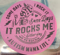 Some days I rock it some days it rocks me either way we're rocking autism mama life Stickers and More by Matthia