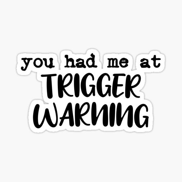 You had me at trigger warning - Stickers and More by MatthiaStickers and More by Matthia